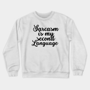 Sarcasm is my second language Crewneck Sweatshirt